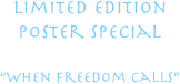 

limited edition
poster special
 
“when freedom calls”